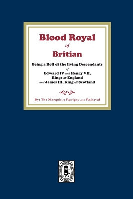 The Blood Royal of Britain. Being a Roll of the Living Descendants of Edward IV and Henry VII Kings of England and James III, King of Scotland foto