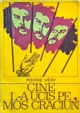 Cine l-a ucis pe Moș Crăciun? - Pierre Very, Editura Univers, Carte Polițistă Thriller, 1973, Romana, Coperta Brosata