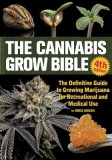 The Cannabis Grow Bible: The Definitive Guide to Growing Marijuana for Recreational and Medical Use