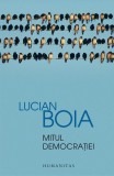 Cumpara ieftin Mitul democra&Aring;&pound;iei - Paperback brosat - Lucian Boia - Humanitas