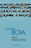 Mitul democra&Aring;&pound;iei - Paperback brosat - Lucian Boia - Humanitas