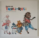 CEATA LUI TRULI - RULI , text si ilustratii de MIHAELA CHITAC si GEORGIANA CHITAC , 2013