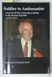 SOLDIER TO AMBASSADOR , FROM THE D-DAY NORMANDY LANDING TO THE PERSIAN GULF WAR by CHARLES W. HOSTLER , 2003 , DEDICATIE*