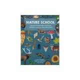 Nature School: Lessons and Activities to Inspire Children's Love for Everything Wild