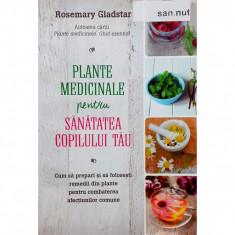 Carte Rosemary Gladstar - Plante Medicinale Pentru Sanatatea Copilului Tau foto