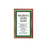 Wilson's Usher Guide: With Rules &amp;amp; Regulations for Ushers' Boards &amp;amp; Religious Organizations