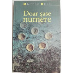 Doar sase numere. Fortele fundamentale care modeleaza universul &ndash; Martin Rees