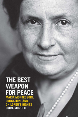 The Best Weapon for Peace: Maria Montessori, Education, and Children&amp;#039;s Rights foto