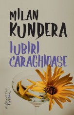 Iubiri caraghioase - Milan Kundera, Humanitas Fiction