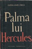 Palma lui Hercules - Haralamb Zinca, Editura Tineretului, 1962, 166 pagini, Literatura romana, Roman clasic