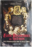 Elita Basarabiei la 1917-1918. Zece personalitati care au facut lumea &ndash; Andrei Popescu