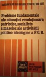 PROBLEME FUNDAMENTALE ALE EDUCŢIEI REVOLUŢIONARE,PATRIOTICE,SOCIALISTE A MASELOR