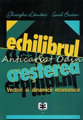 Echilibrul Si Cresterea - Gheorghe Lamatic, Ionel Bostan foto