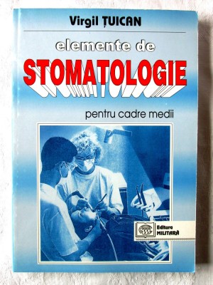 &amp;quot;ELEMENTE DE STOMATOLOGIE PENTRU CADRE MEDII&amp;quot;, Virgil Tuican, 1998. Carte noua foto