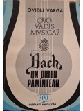 Ovidiu Varga - Quo vadis musica? - Bach, un Orfeu pamantean (Editia: 1985)