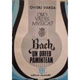 Ovidiu Varga - Quo vadis musica? - Bach, un Orfeu pamantean (Editia: 1985)