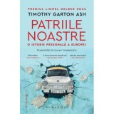 Patriile noastre. O istorie personala a Europei - Timothy Garton Ash