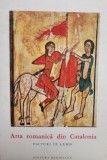 Juan Ainaud de Lasarte - Arta romanica din Catalonia. Picturi pe lemn (Editia: 1968)