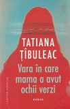 Tatiana Tibuleac - Vara in care mama a avut ochii verzi (2021)