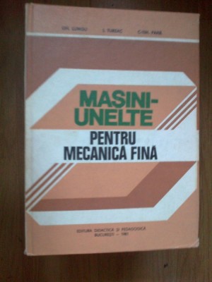 k0c MASINI-UNELTE PENTRU MECANICA FINA - GH. LUNGU, I. TUREAC, C. PANA foto