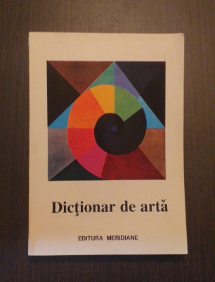 DICTIONAR DE ARTA - A-M - FORME, TEHNICI, STILURI ARTISTICE - EDITURA MERIDIANE foto