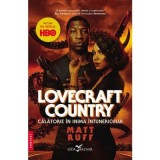 Lovecraft Country. Calatorie in inima intunericului - Matt Ruff