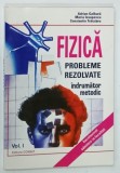 FIZICA , PROBLEME REZOLVATE , VOLUMUL I de ADRIAN GALBURA ... CONSTANTIN TRAISTARU , 1996