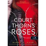 A Court of Thorns and Roses - T&uuml;sk&eacute;k &eacute;s r&oacute;zs&aacute;k udvara - T&uuml;sk&eacute;k &eacute;s r&oacute;zs&aacute;k udvara 1. - Sarah J. Maas