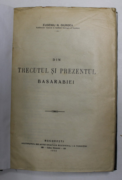 DIN TRECUTUL SI PREZENTUL BASARABIEI de EUGENIU N. GIURGEA - BUCURESTI, 1928