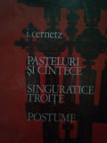 I. Cernetz - Pasteluri si cantece. Singuratice troite. Postume (1970)