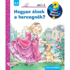 Hogyan &eacute;lnek a hercegnők? - Mit? Mi&eacute;rt? Hogyan? Mini 74. - Andrea Erne