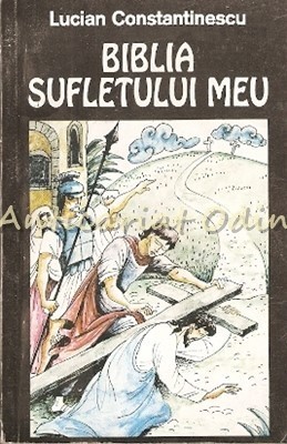 Biblia Sufletului Meu - Lucian Constantinescu