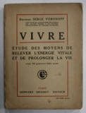 VIVRE , ETUDE DES MOYENS DE RELEVER L &#039;ENERGIE VITALE ET DE PROLONGER LA VIE par DOCTEUR SERGE VORONOFF , 1920