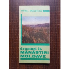 Marcel Dragotescu - Drumuri la manastiri moldave