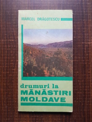 Marcel Dragotescu - Drumuri la manastiri moldave foto