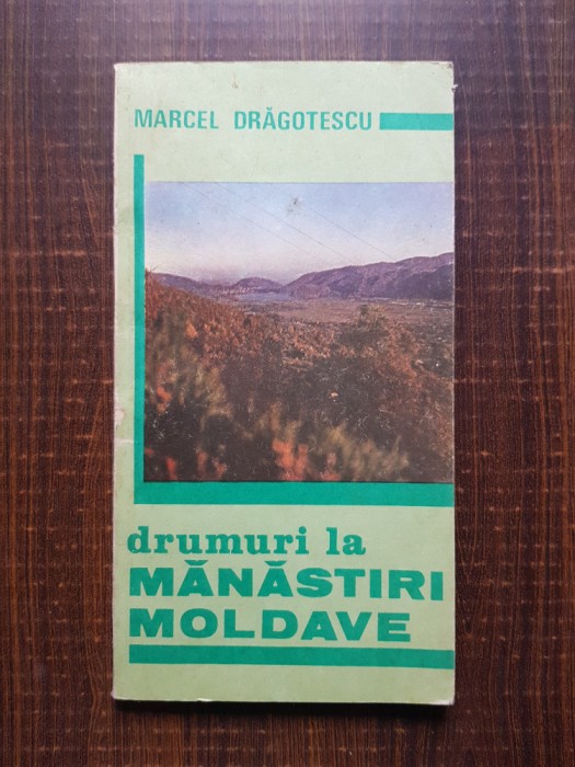 Marcel Dragotescu - Drumuri la manastiri moldave