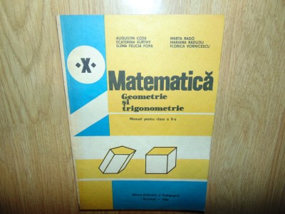 MATEMATICA GEOMETRIE SI TRIGONOMETRIE MANUAL PTR.CL-X-a AUGUSTIN COTA ANUL 1985 foto