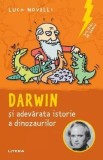 Sclipiri de geniu. Darwin si adevarata istorie a dinozaurilor - Luca Novelli