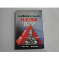 Construim cu succes ELITISMUL UNILATERAL DEZVOLTAT Tablete 2004-2005 - Paul EVERAC (dedicatie si autograf) Bucuresti, 2006