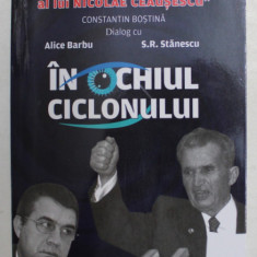 IN OCHIUL CICLONULUI , ' AM FOST SECRETARUL PERSONAL AL LUI NICOLAE CEAUSESCU - CONSTANTIN BOSTINA ' , dialog cu ALICE BARBU si SORIN ROSCA STANESCU ,