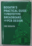 BOGATIN &#039;S PRACTICAL GUIDE TO PROTOTYPE BREADBOARD AND PCB DESIGN by ERIC BOGATIN , 2021