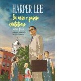 Sa ucizi o pasare cantatoare (roman grafic) - Harper Lee, Fred Fordham, Tatiana Malita