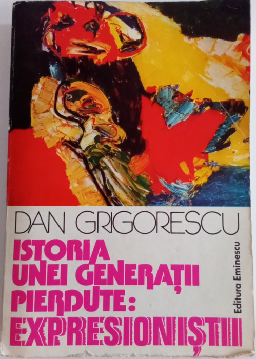 ISTORIA UNEI GENERAȚII PIERDUTE - EXPRESIONISTII - DAN GRIGORESCU