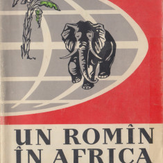 Lecca, A. - UN ROMIN IN AFRICA, ed. Tineretului, Bucuresti, 1960