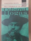 Pe urmele lui Calistrat Hogas - Valentin Ciuca (1980, Sport-Turism) Biografii, Paperback, 150 pagini