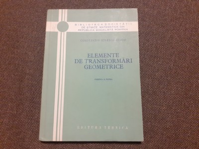 ELEMENTE DE TRANSFORMARI GEOMETRICE PARTEA 4 C IONESCU BUJOR foto