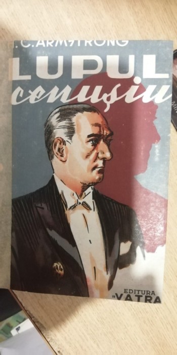 myh 545 - LUPUL CENUSIU - HC ARMSTRONG - BIOGRAFIA LUI MUSTAFA KEMAL - ED 1943