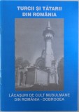 TURCII SI TATARII DIN ROMANIA ( SCURT ISTORIC ) - LACASURI DE CULT MUSULMANE DIN ROMANIA - DOBROGEA de IBRAM ALI