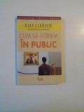 CUM SA VORBIM IN PUBLIC de DALE CARNEGIE 2000