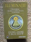 Pierre-Andre Taguieff - Iluminatii: Esoterism, Teoria Complotului, Extremism | Editura Rao | 2008 | 508 Pagini | Brosat | Stare Buna